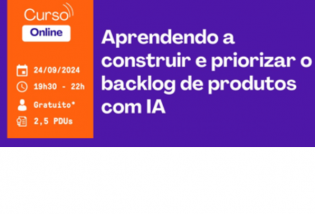 AgileAI Product Backlog: Aprendendo a construir e priorizar o Backlog de Produtos com IA