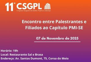 #EsquentaCSGPL - Encontro entre Filiados PMI-SE e Palestrantes